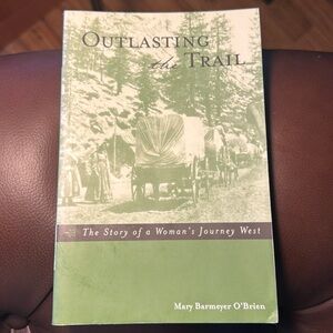 Out Lasting the Trail -The Story of a Woman’s Journey West